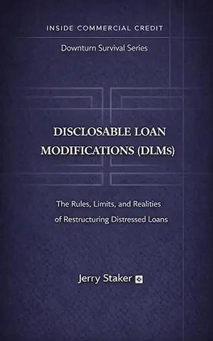 Book #10 – Disclosable Loan Modifications (DLMs): The Rules, Limits, and Realities of Restructuring Distressed Loans