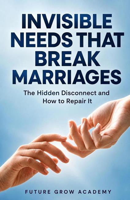 Invisible Needs That Break Marriages