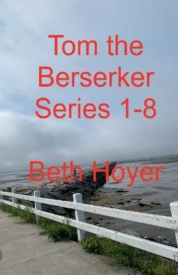Tom the Berserker Series 1-8 - Beth Hoyer - cover