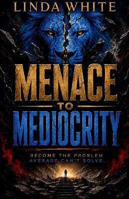 Menace to Mediocrity - Linda White - cover