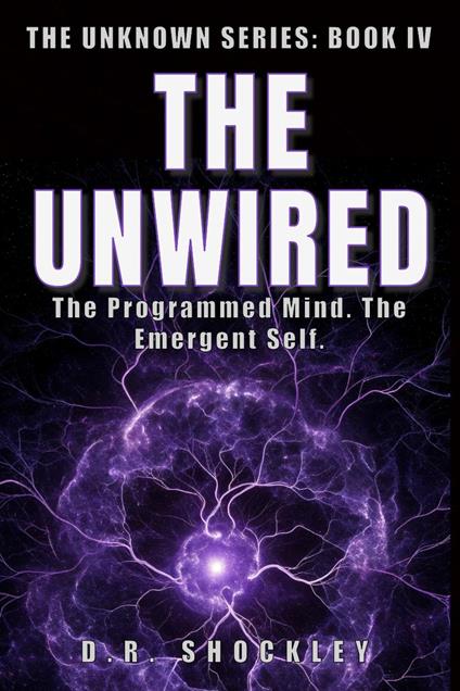 The Unwired The Programmed Mind. The Emergent Self.
