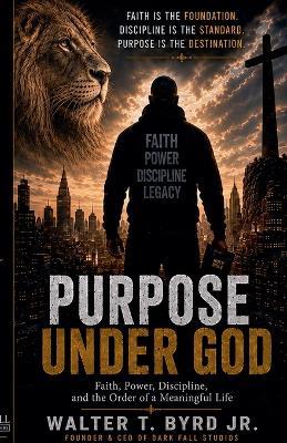 Purpose Under God - Walter T Byrd - cover
