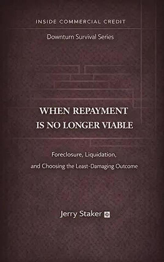 Book #11 – When Repayment Is No Longer Viable: Foreclosure, Liquidation, and Choosing the Least-Damaging Outcome