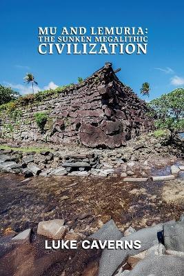 Mu and Lemuria: The Sunken Megalithic Civilization - Luke Caverns - cover