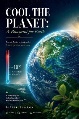 Cool the Planet: A Blueprint for Earth - Dipika Sharma - cover