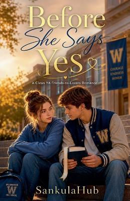 Before She Says Yes: A Clean YA Friends-to-Lovers Romance - Sankulahub - cover