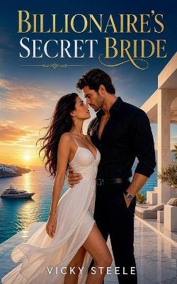 Billionaire's Secret Bride - Vicky Steele - cover