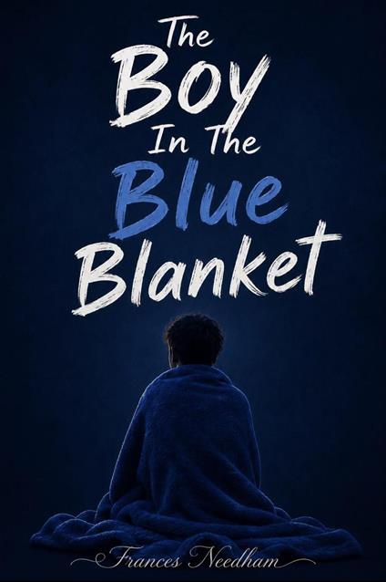 The Boy In The Blue Blanket - Frances Needham - ebook