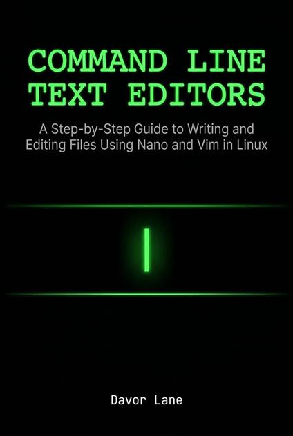 Command Line Text Editors: A Step-by-Step Guide to Writing and Editing Files Using Nano and Vim in Linux