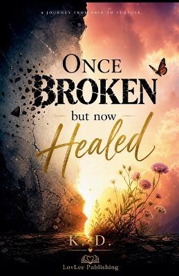 Once Broken but now Healed - K D - cover