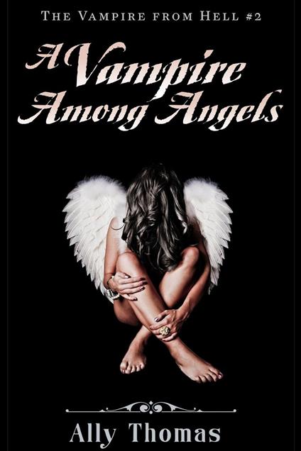 A Vampire Among Angels (The Vampire from Hell Part 2) - Ally Thomas - ebook