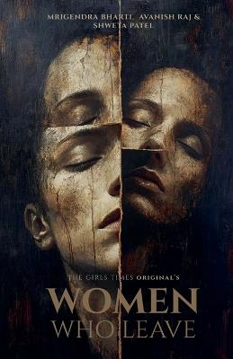 Women Who Leave - Avanish Raj,Mrigendra Bharti,Shweta Patel - cover