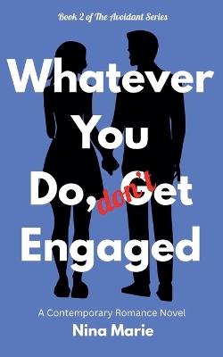 Whatever You Do, Don't Get Engaged - Nina Marie - cover
