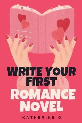 Write Your First Romance Novel - Katherine G - cover