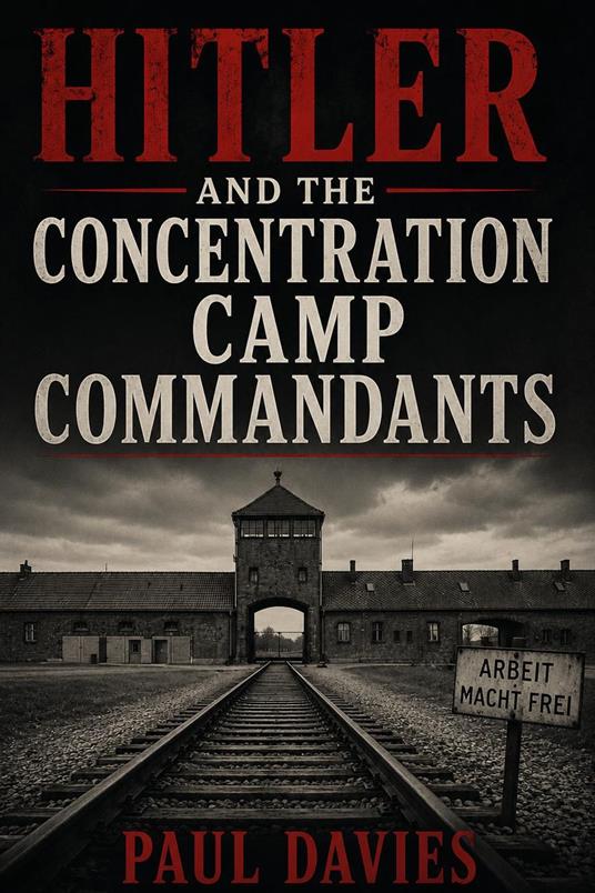 Hitler and the Concentration Camp Commandants