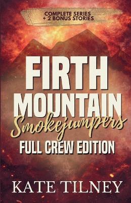 Firth Mountain Smokejumpers: Full Crew Edition - Kate Tilney - cover