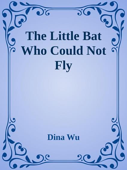 The Little Bat That Could Not Fly - Dina Wu - ebook