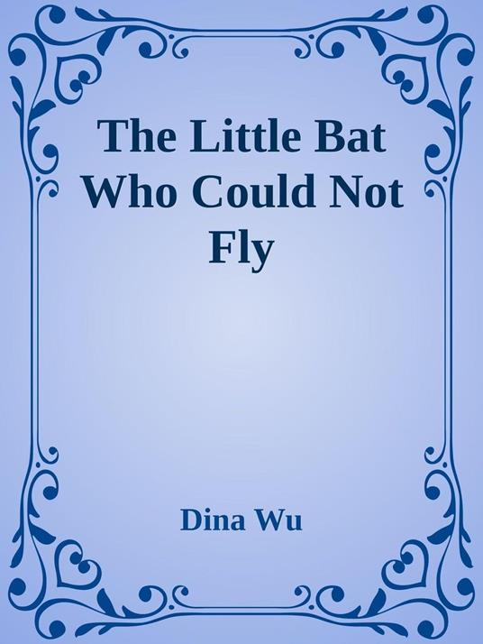 The Little Bat That Could Not Fly - Dina Wu - ebook