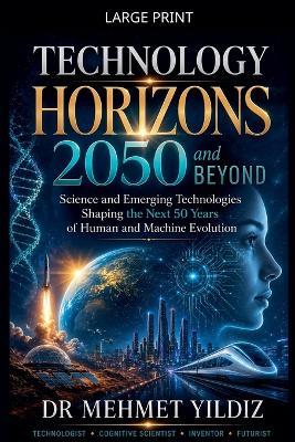 Technology Horizons 2050 and Beyond: Science and Emerging Technologies Shaping the Next 50 Years of Human and Machine Evolution - Yildiz - cover