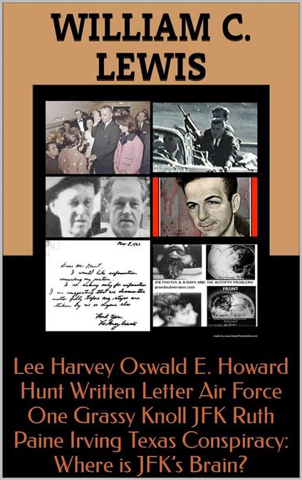 Lee Harvey Oswald E. Howard Hunt Written Letter Air Force One Grassy Knoll JFK Ruth Paine Irving Texas Conspiracy: Where is JFK’s Brain?