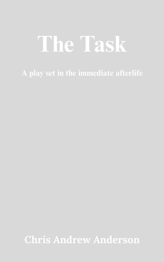The Task: A Play Set in the Immediate Afterlife