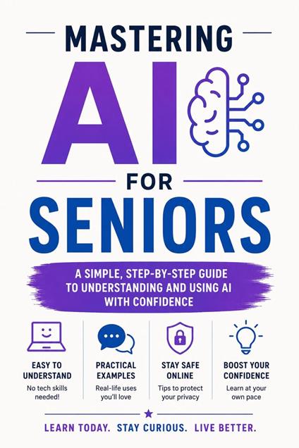 Master AI for Seniors: Step-by-Step Guide to Using Artificial Intelligence in Everyday Life