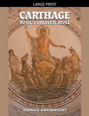 Carthage, Rome's Greatest Rival - Darius Arkwright - cover