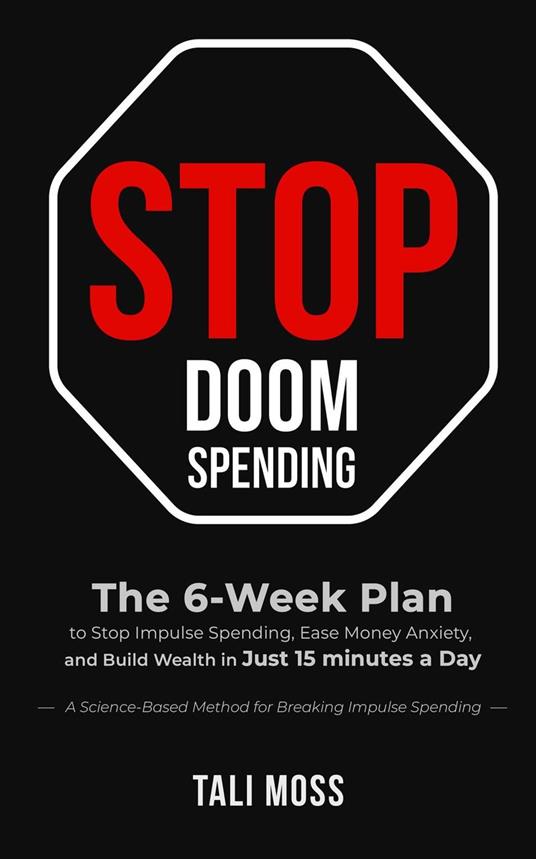 Stop Doom Spending: The 6-Week Plan to Stop Impulse Spending, Ease Money Anxiety, and Build a Wealth Mindset in Just 15 Minutes a Day