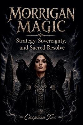 Morrigan Magic: Strategy, Sovereignty, and Sacred Resolve - Caspian Fox - cover