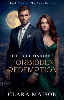 The Billionaire's Forbidden Redemption: Book Two of The Voss Empire - Clara Maison - cover