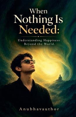 When Nothing Is Needed - Anubhavauthor - cover