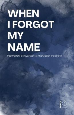 When I Forgot My Name: Intermediate Bilingual Stories in Norwegian and English - Pomme Bilingual - cover