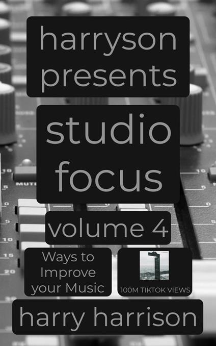 Harryson Presents Studio Focus: Volume 4: Ways to Improve Your Music