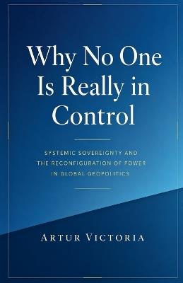 Why No One Is Really in Control - Artur Victoria - cover