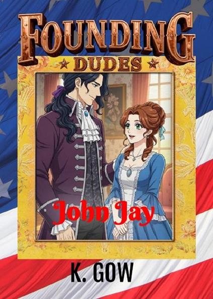 Founding Dudes: John Jay - K. Gow - ebook