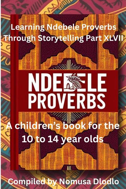 Learning Ndebele Proverbs Through Storytelling Part XLVII
