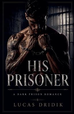 His Prisoner - Lucas Dridik - cover