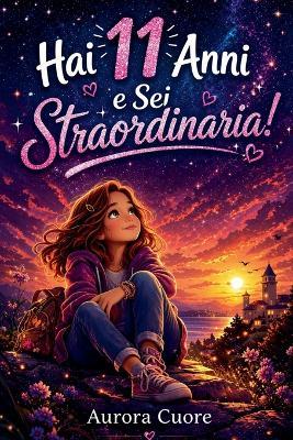 Hai 11 Anni e Sei Straordinaria! - Aurora C - cover