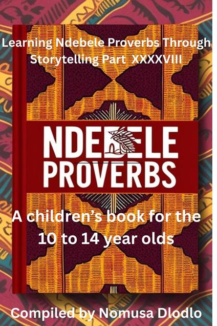 Learning Ndebele Proverbs Through Storytelling Part XXXXVIII
