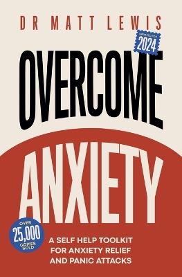 Overcome Anxiety: A Self Help Toolkit for Anxiety Relief and Panic Attacks - Matt Lewis - cover