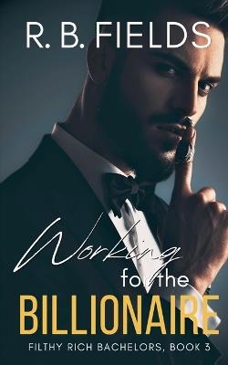 Working for the Billionaire - R B Fields - cover