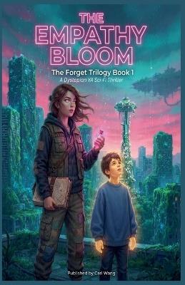 The Empathy Bloom: The Forget Trilogy Book 1: A Dystopian YA Sci-Fi Thriller - Carl Wang - cover