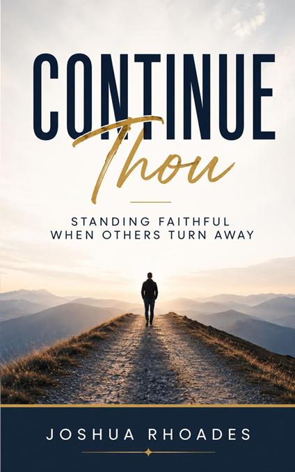 Continue Thou – Standing Faithful When Others Turn Away