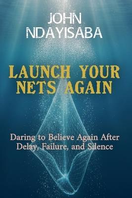 Launch Your Nets Again - John Ndayisaba - cover
