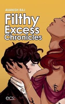 Filthy Excess Chronicles - Avanish Raj - cover