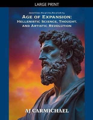 Age of Expansion: Hellenistic Science, Thought, and Artistic Revolution - Aj Carmichael - cover