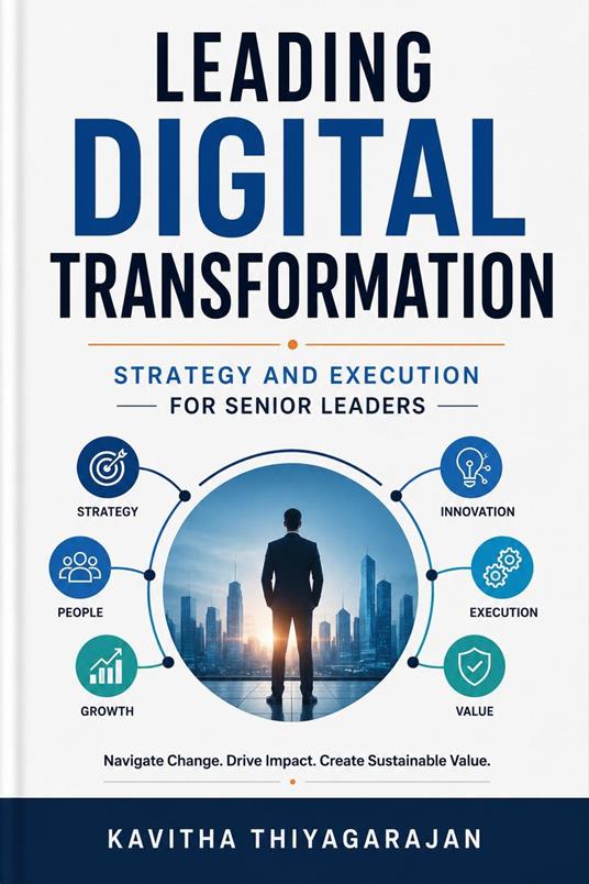 Leading Digital Transformation: Strategy and Execution for Senior Leaders