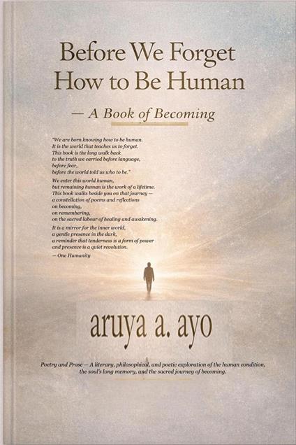 Before We Forget How to be Human. A Book of Becoming