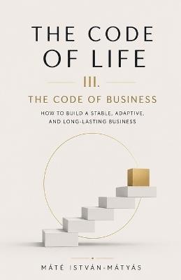 The Code of Life III. - The Code of Business - Mate Istvan-Matyas - cover