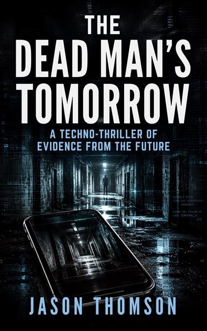 The Dead Man's Tomorrow: A Techno-Thriller of Evidence From the Future